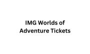 IMG Worlds of Adventure Tickets